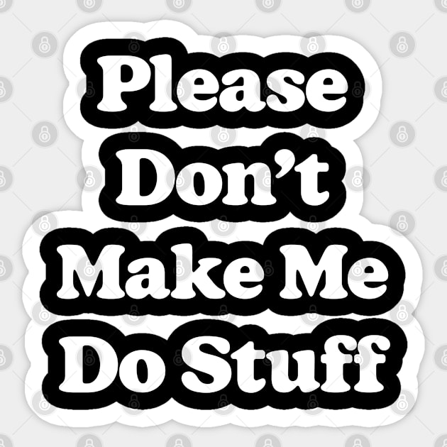 Please Don't Make Me Do Stuff For Lazy Teenagers Funny Sticker by MadeByBono